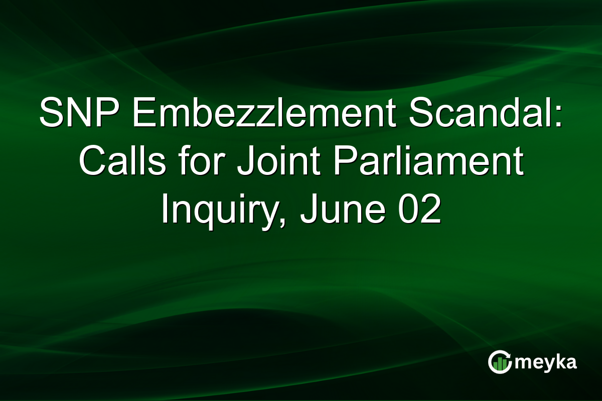 SNP Embezzlement Scandal: Calls for Joint Parliament Inquiry, June 02