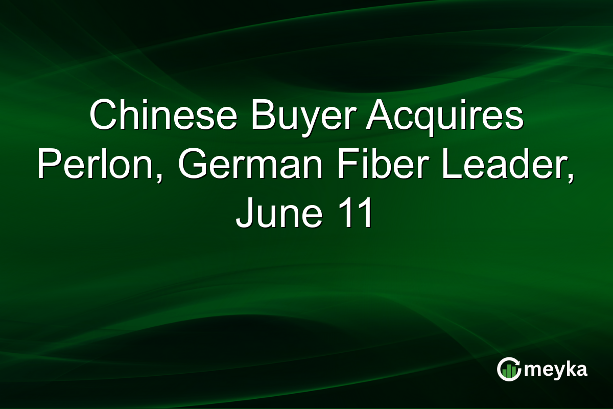 Chinese Buyer Acquires Perlon, German Fiber Leader, June 11