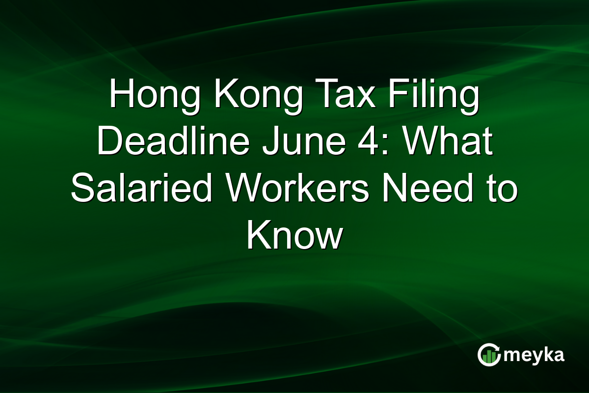 Hong Kong Tax Filing Deadline June 4: What Salaried Workers Need to Know