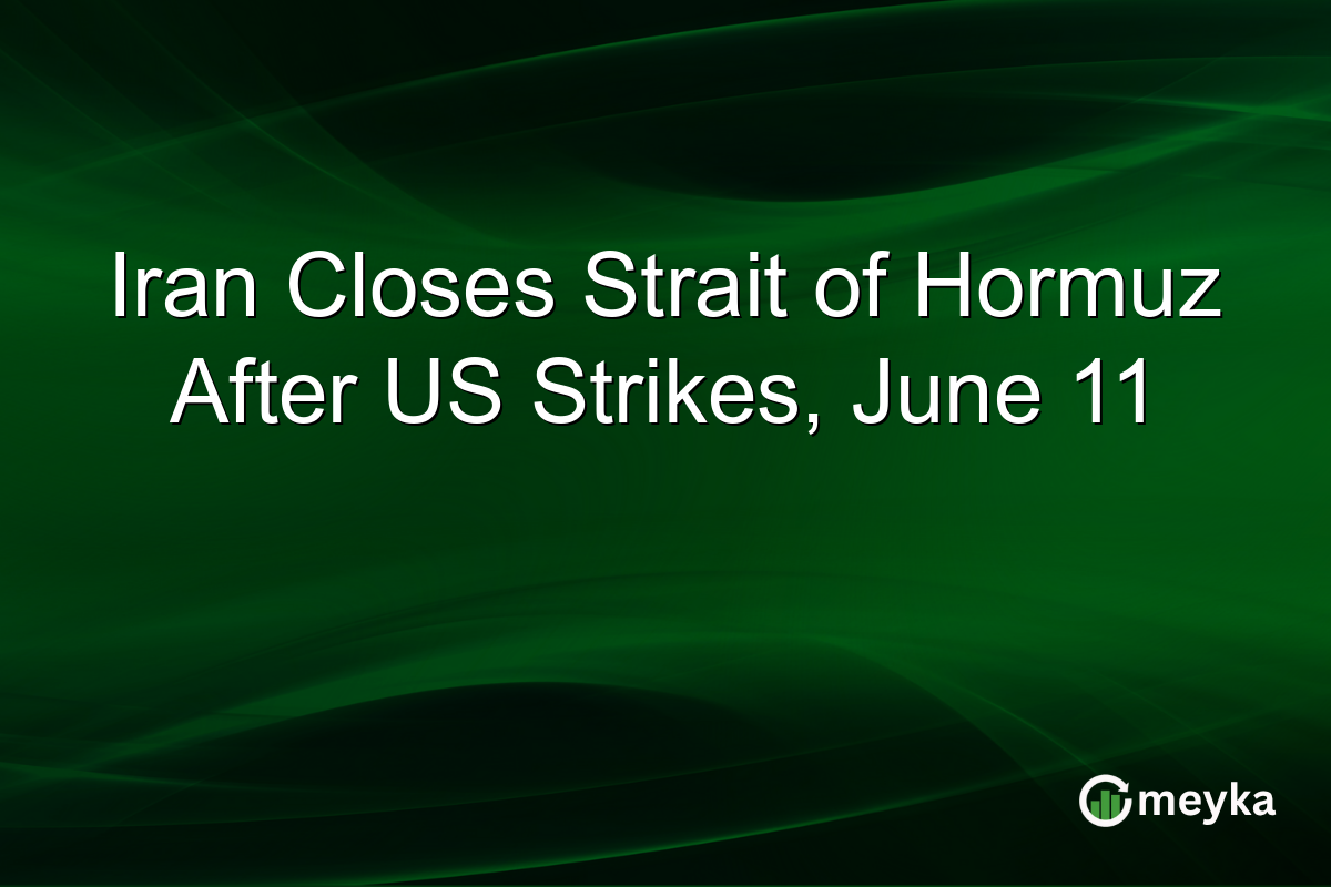 Iran Closes Strait of Hormuz After US Strikes, June 11