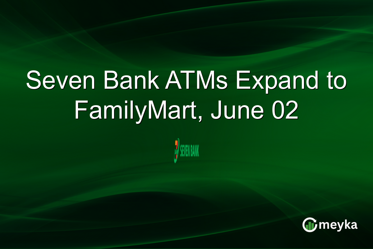 Seven Bank ATMs Expand to FamilyMart, June 02