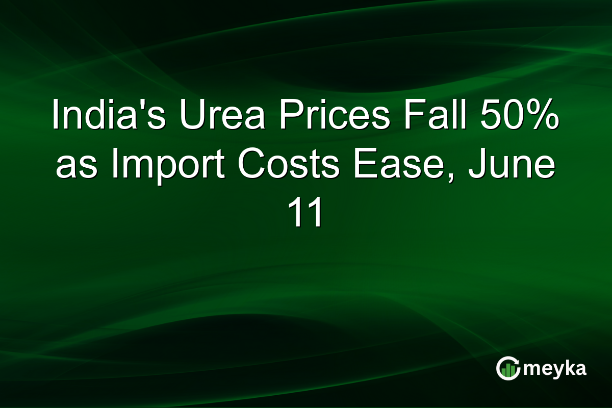 India’s Urea Prices Fall 50% as Import Costs Ease, June 11