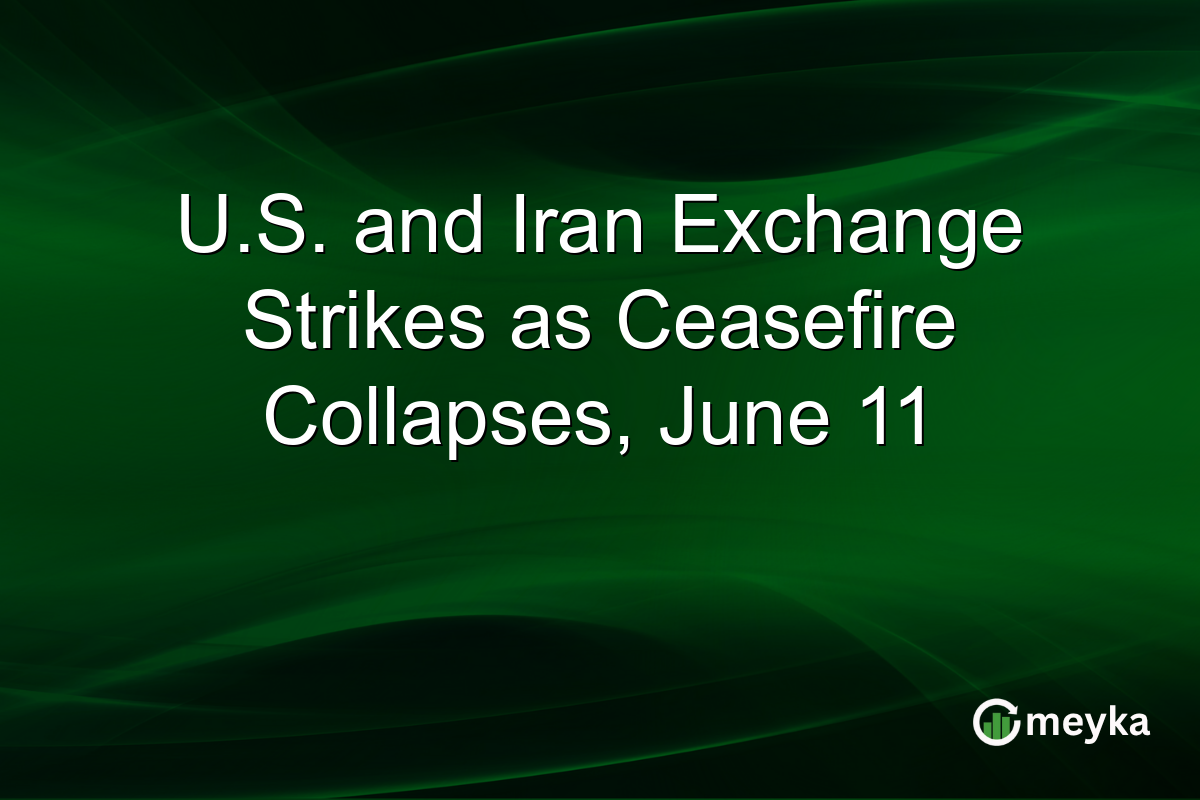 U.S. and Iran Exchange Strikes as Ceasefire Collapses, June 11