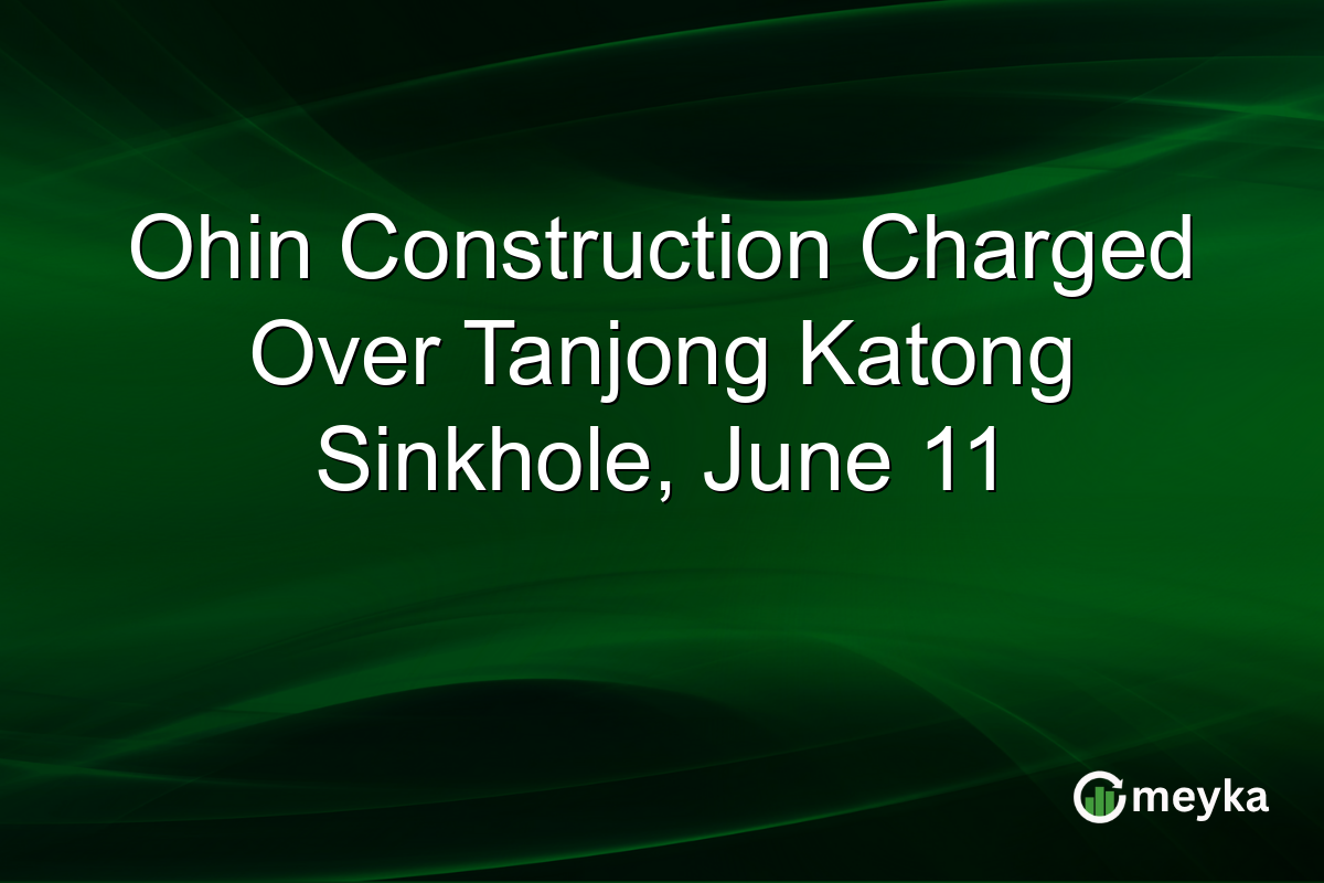 Ohin Construction Charged Over Tanjong Katong Sinkhole, June 11