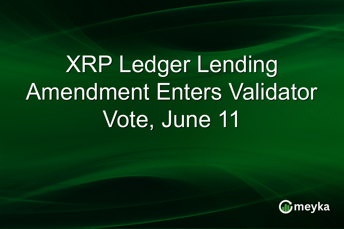 XRP Ledger Lending Amendment Enters Validator Vote, June 11