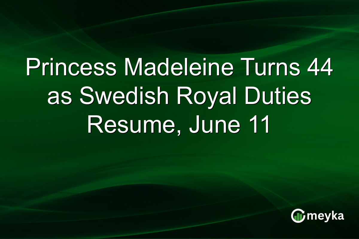 Princess Madeleine Turns 44 as Swedish Royal Duties Resume, June 11