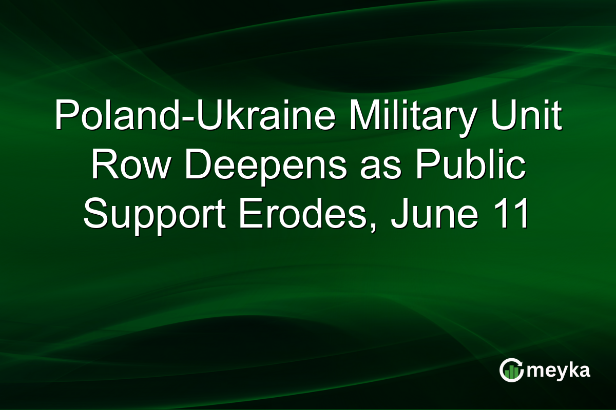 Poland-Ukraine Military Unit Row Deepens as Public Support Erodes, June 11