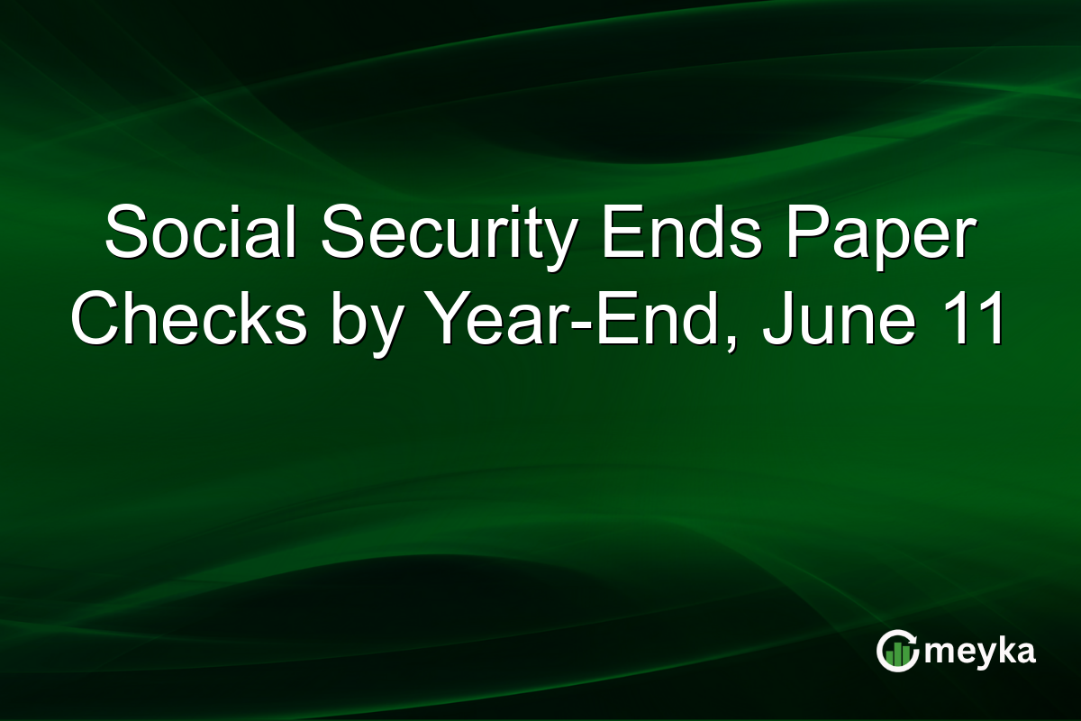 Social Security Ends Paper Checks by Year-End, June 11