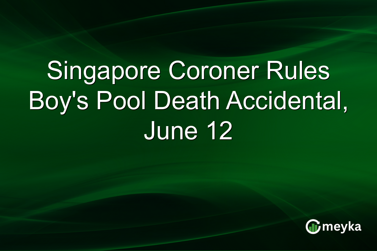 Singapore Coroner Rules Boy’s Pool Death Accidental, June 12