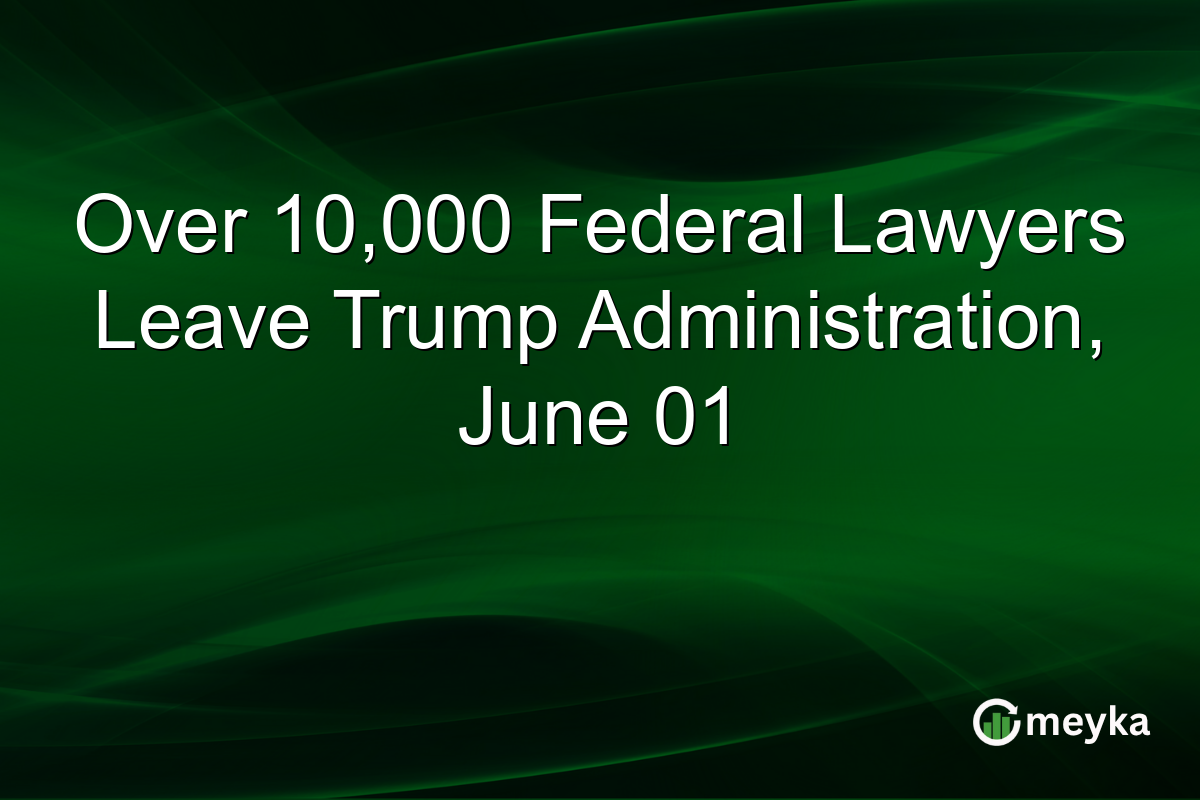 Over 10,000 Federal Lawyers Leave Trump Administration, June 01
