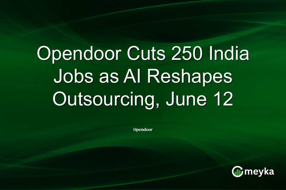 Opendoor Cuts 250 India Jobs as AI Reshapes Outsourcing, June 12