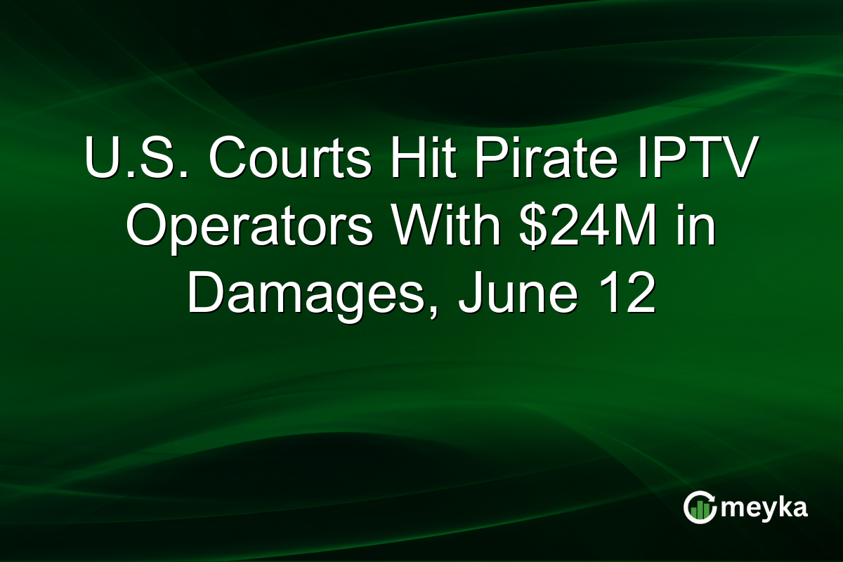U.S. Courts Hit Pirate IPTV Operators With $24M in Damages, June 12
