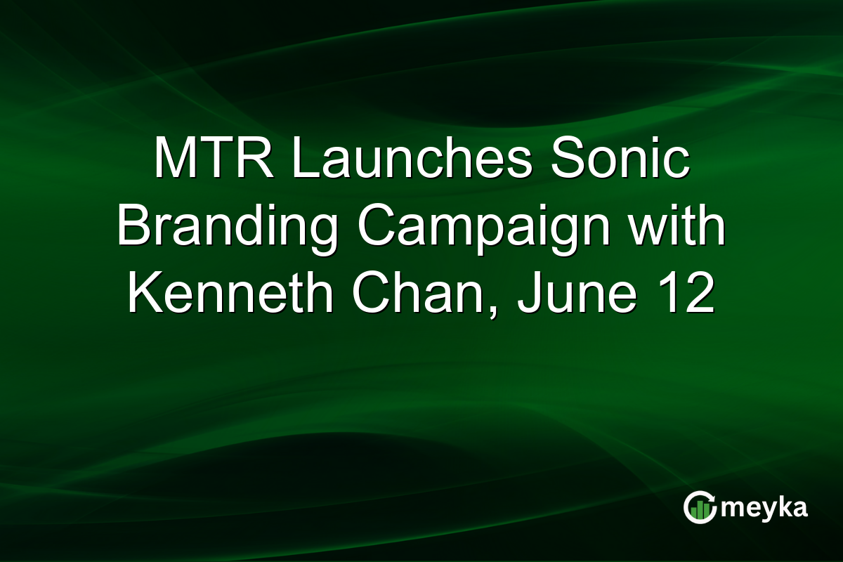 MTR Launches Sonic Branding Campaign with Kenneth Chan, June 12