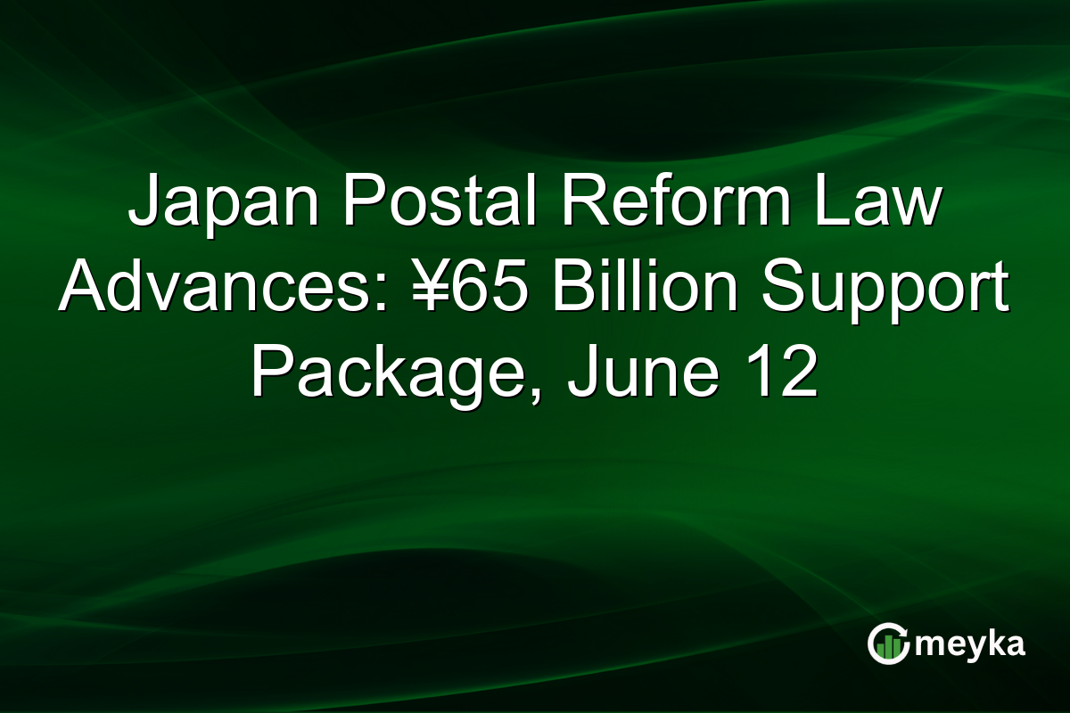 Japan Postal Reform Law Advances: ¥65 Billion Support Package, June 12