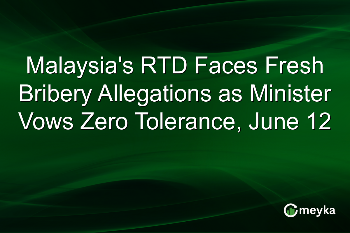Malaysia’s RTD Faces Fresh Bribery Allegations as Minister Vows Zero Tolerance, June 12