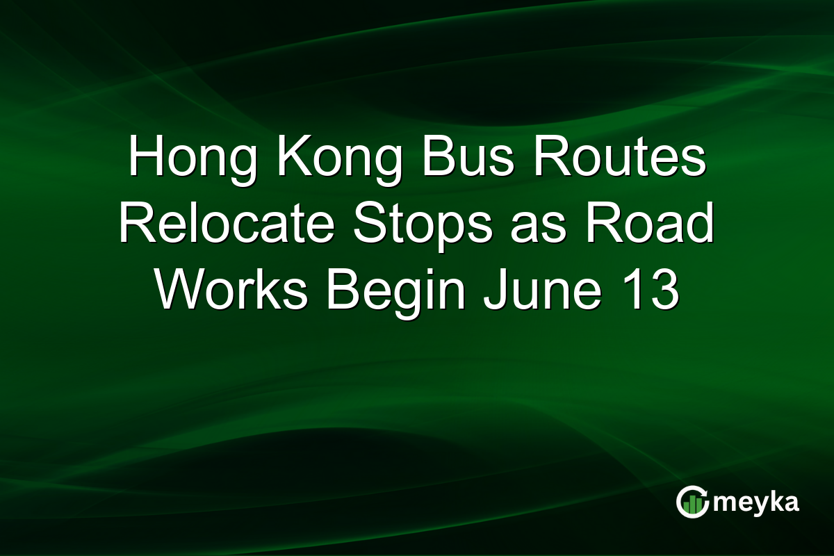 Hong Kong Bus Routes Relocate Stops as Road Works Begin June 13