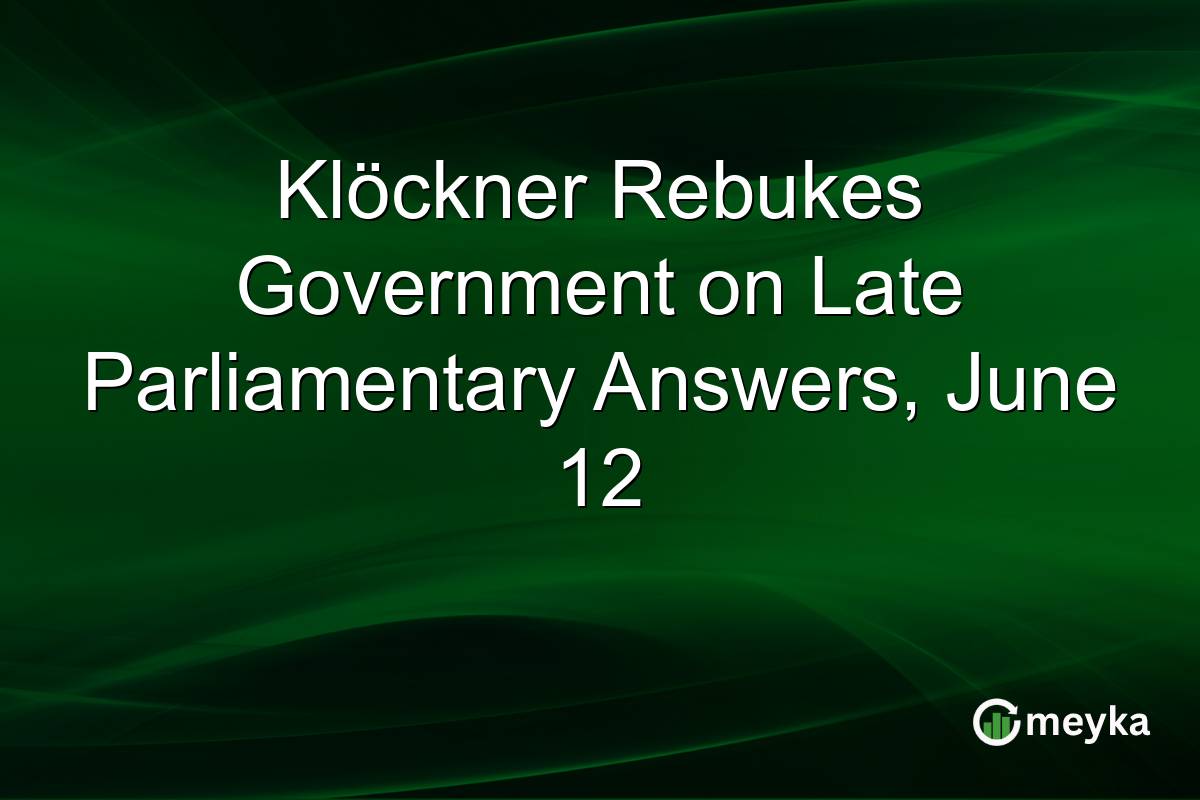 Klöckner Rebukes Government on Late Parliamentary Answers, June 12