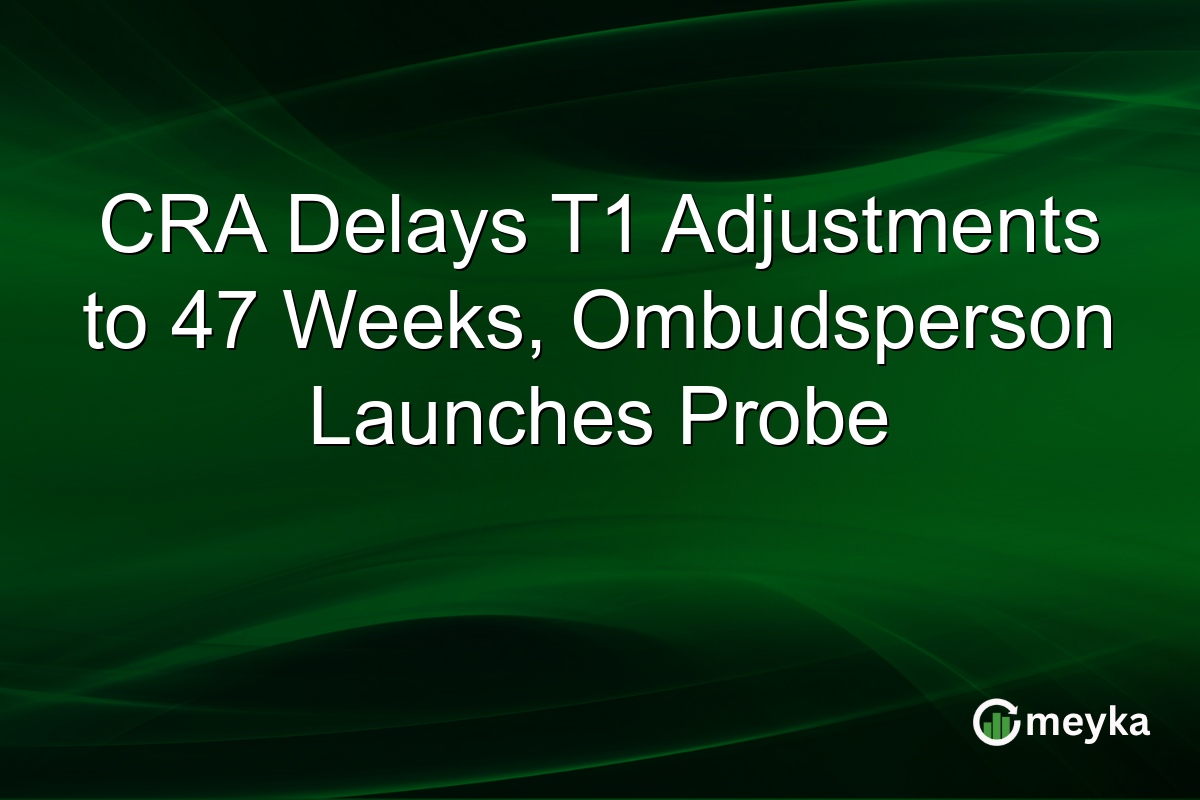 CRA Delays T1 Adjustments to 47 Weeks, Ombudsperson Launches Probe
