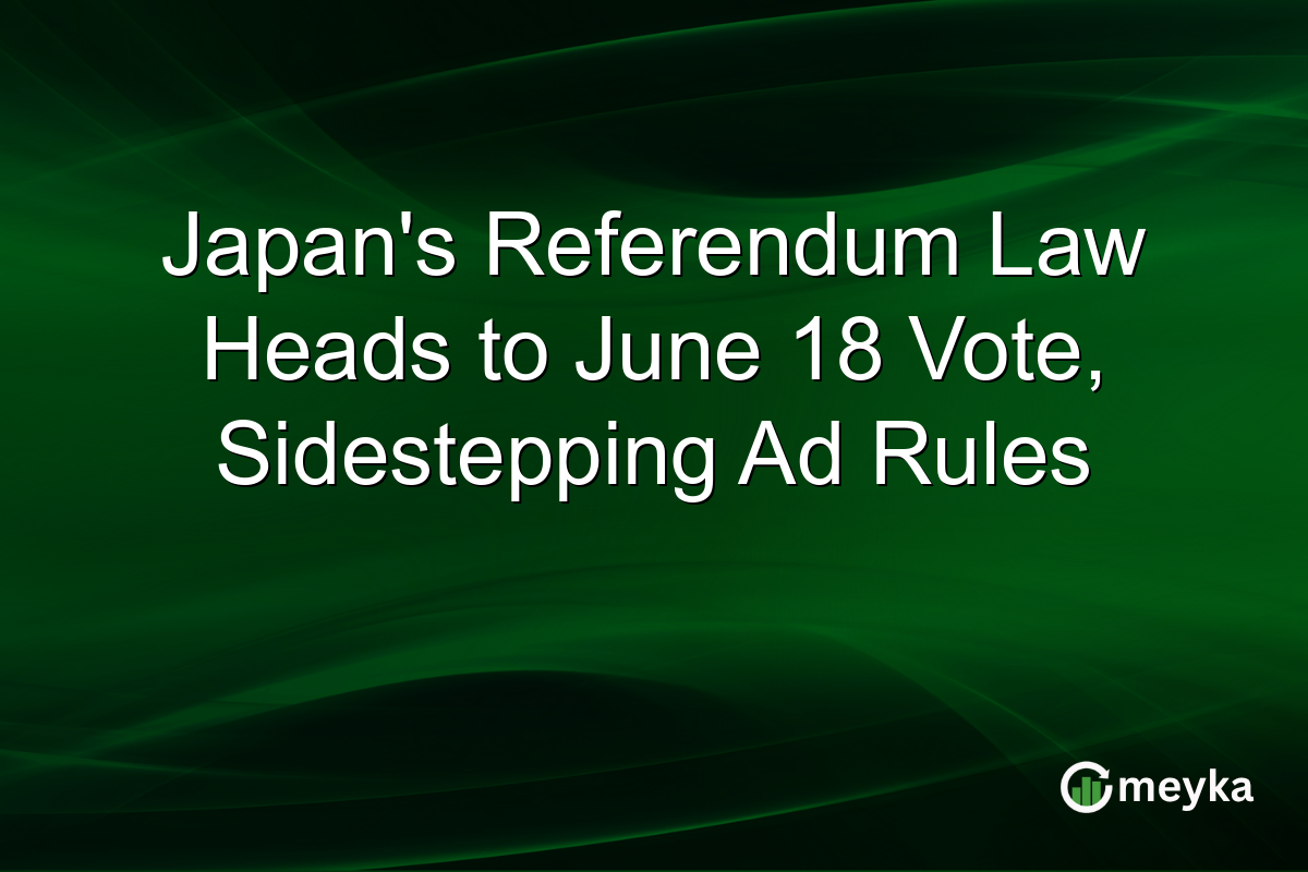 Japan’s Referendum Law Heads to June 18 Vote, Sidestepping Ad Rules