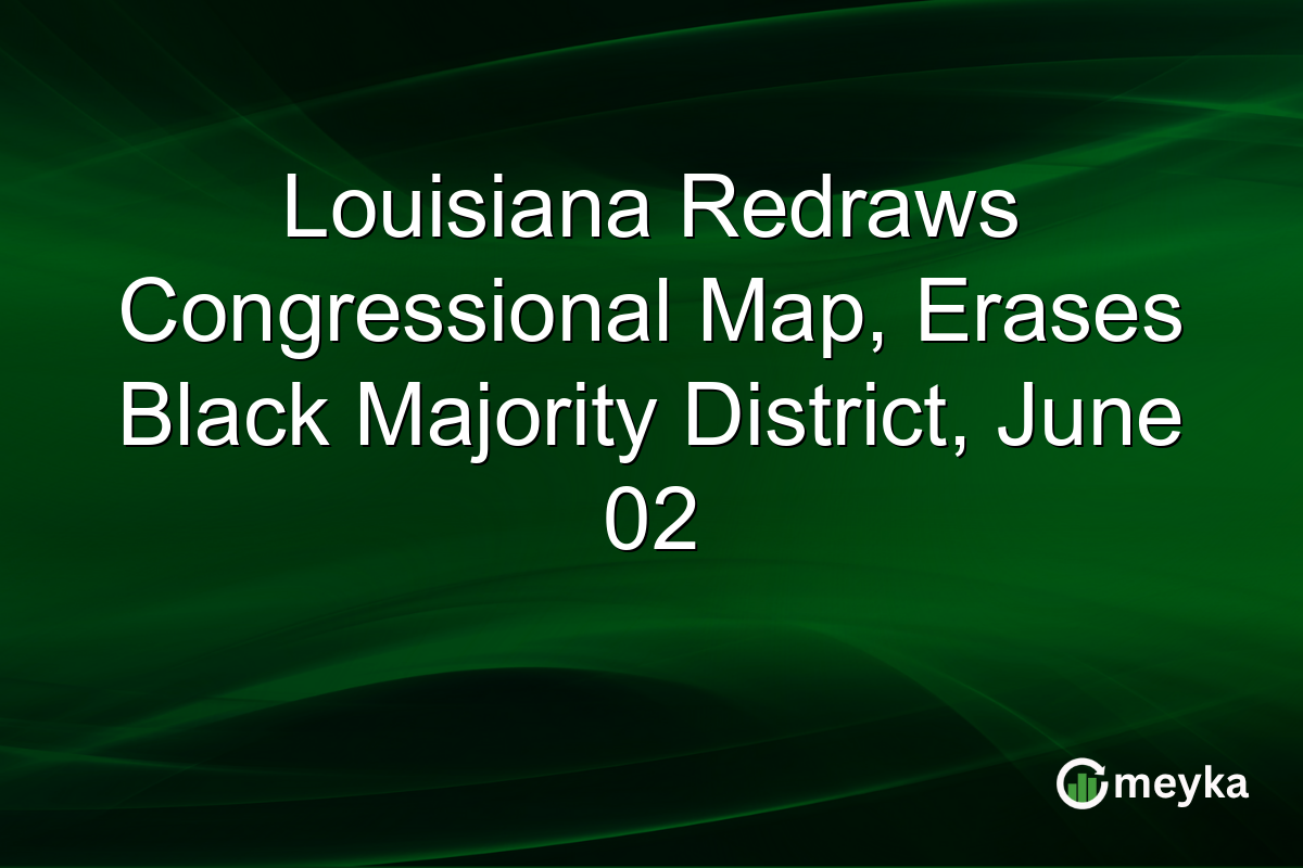 Louisiana Redraws Congressional Map, Erases Black Majority District, June 02