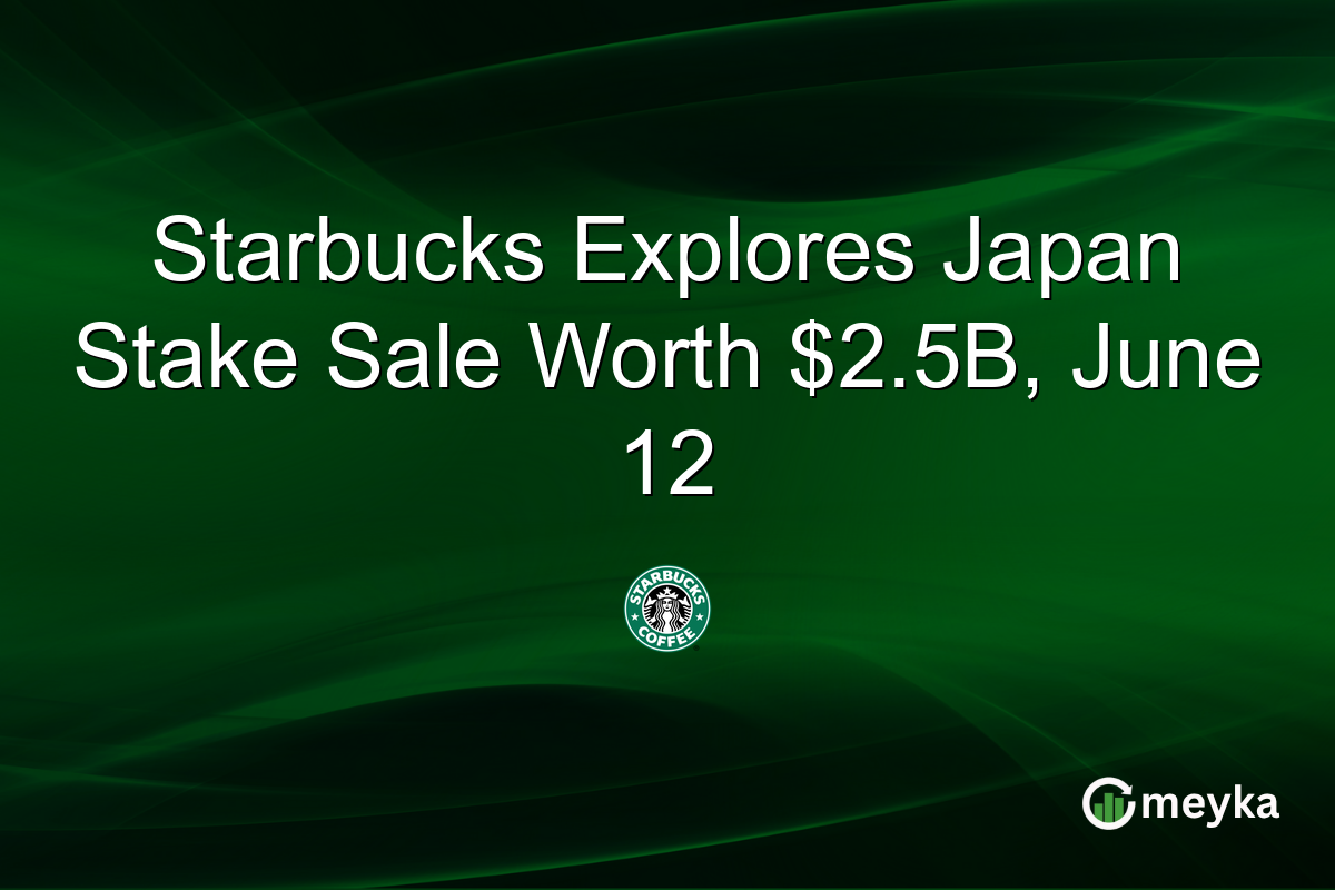 Starbucks Explores Japan Stake Sale Worth $2.5B, June 12