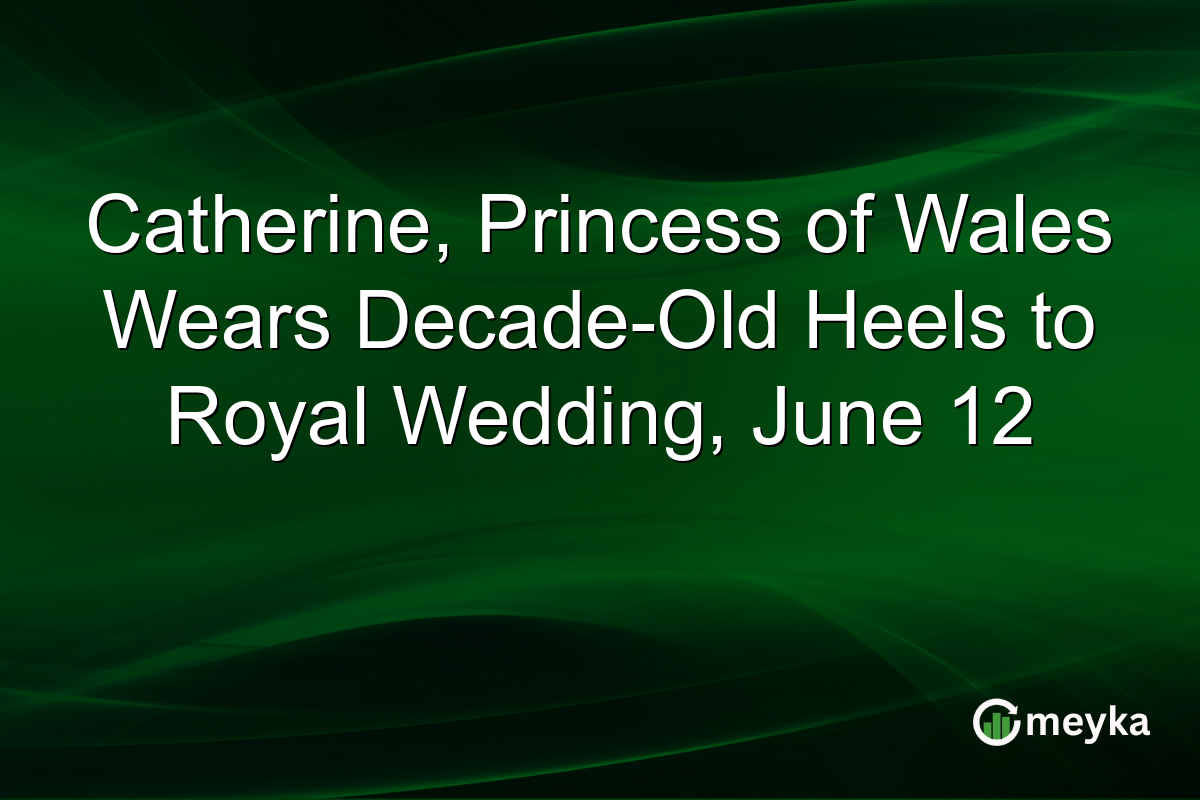 Catherine, Princess of Wales Wears Decade-Old Heels to Royal Wedding, June 12