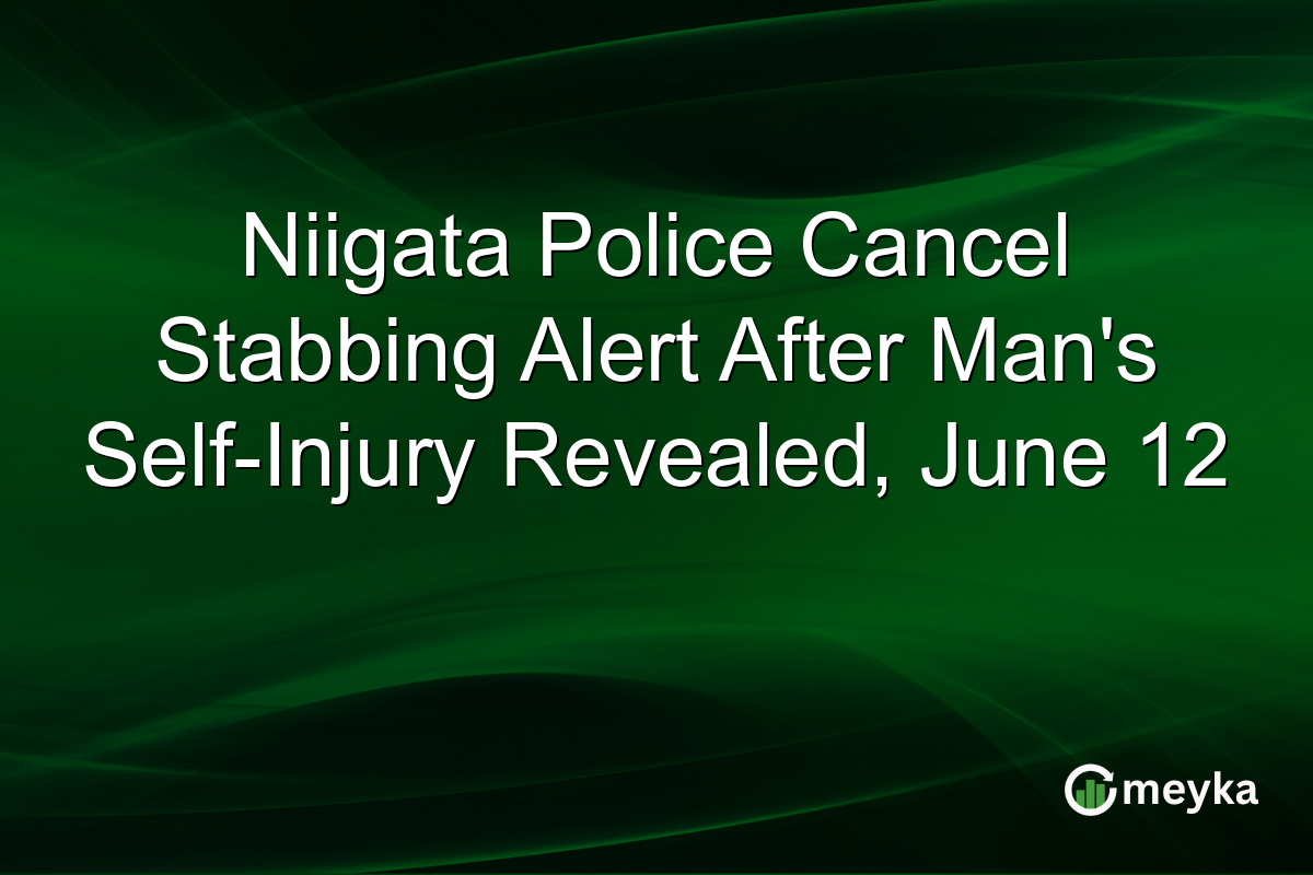 Niigata Police Cancel Stabbing Alert After Man’s Self-Injury Revealed, June 12