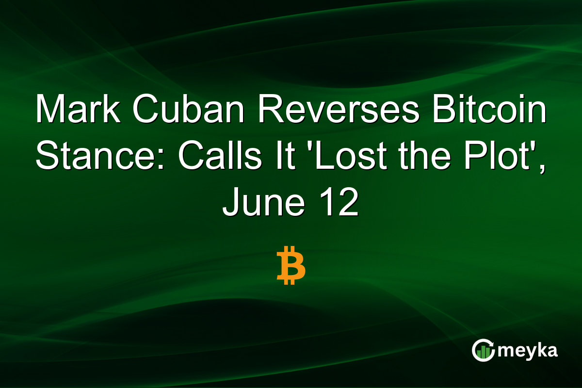 Mark Cuban Reverses Bitcoin Stance: Calls It ‘Lost the Plot’, June 12