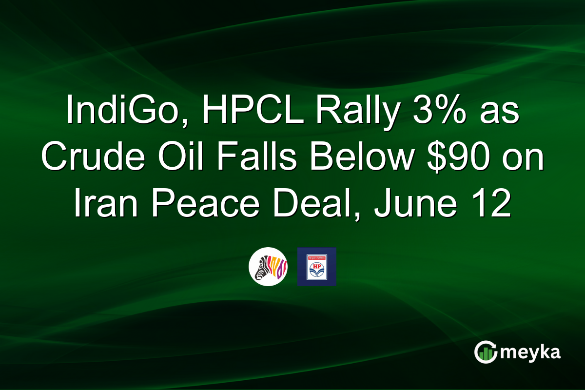 IndiGo, HPCL Rally 3% as Crude Oil Falls Below $90 on Iran Peace Deal, June 12