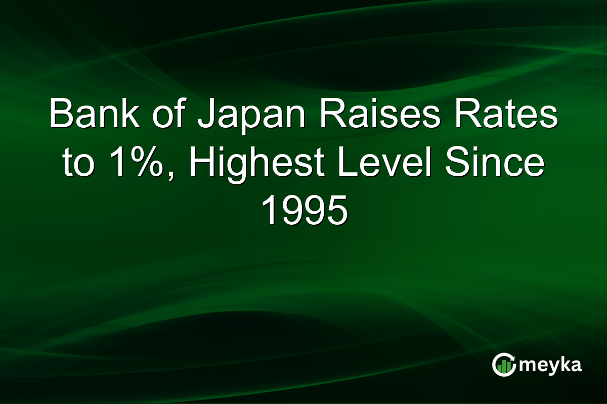 Bank of Japan Raises Rates to 1%, Highest Level Since 1995
