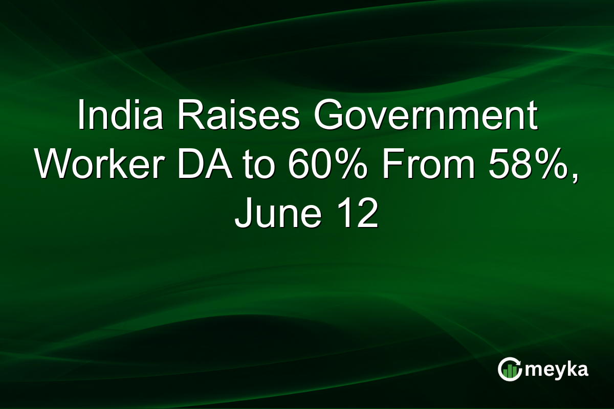 India Raises Government Worker DA to 60% From 58%, June 12