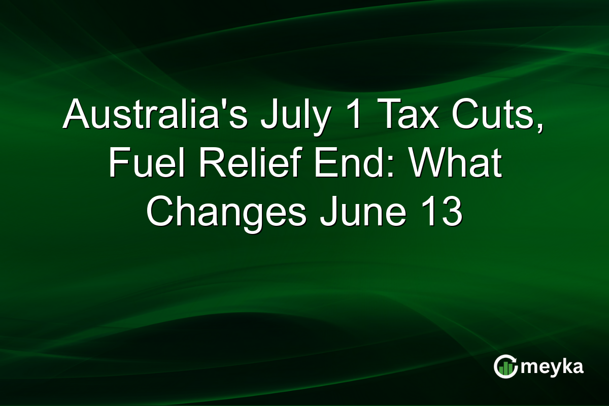 Australia’s July 1 Tax Cuts, Fuel Relief End: What Changes June 13
