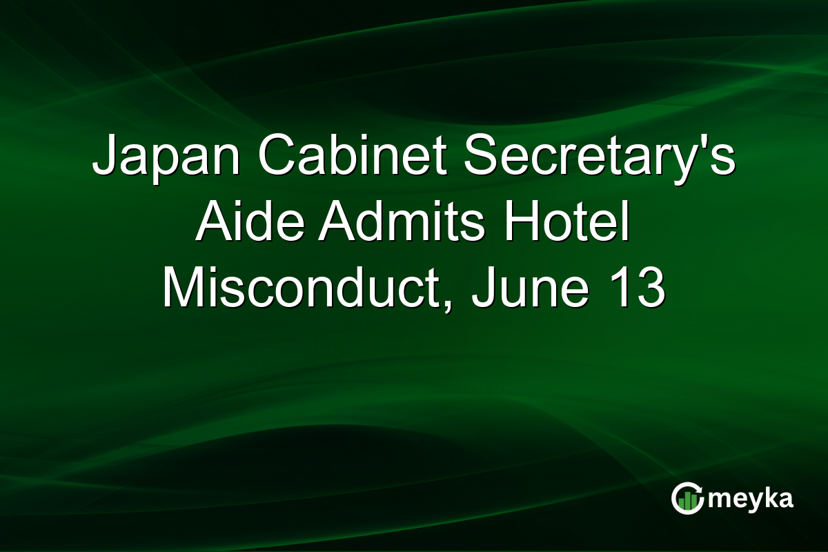 Japan Cabinet Secretary’s Aide Admits Hotel Misconduct, June 13