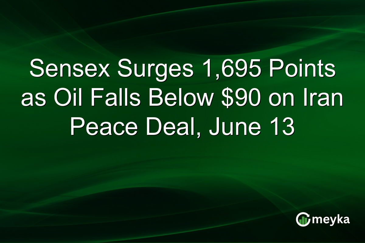 Sensex Surges 1,695 Points as Oil Falls Below $90 on Iran Peace Deal, June 13