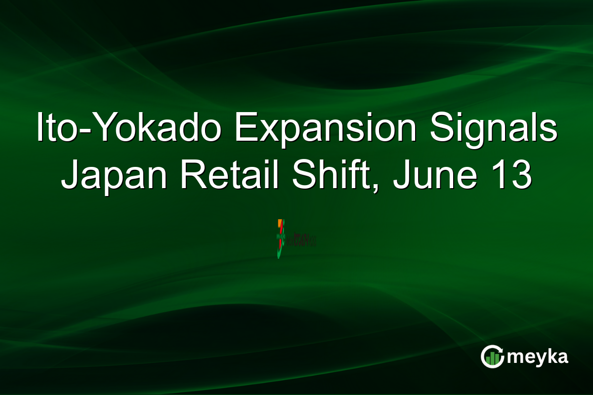 Ito-Yokado Expansion Signals Japan Retail Shift, June 13
