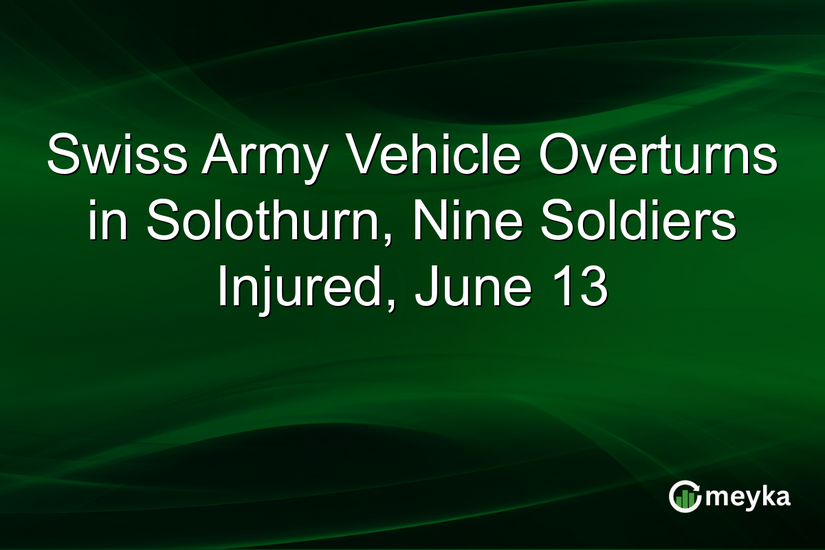 Swiss Army Vehicle Overturns in Solothurn, Nine Soldiers Injured, June 13