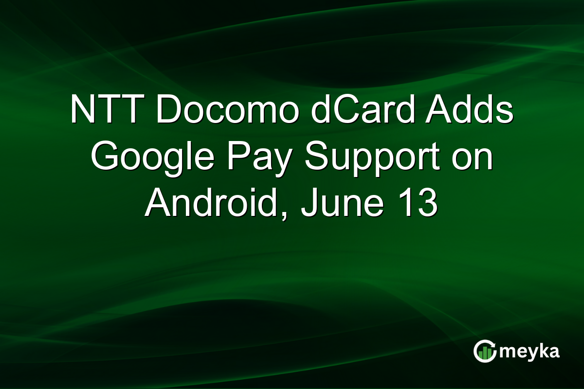 NTT Docomo dCard Adds Google Pay Support on Android, June 13