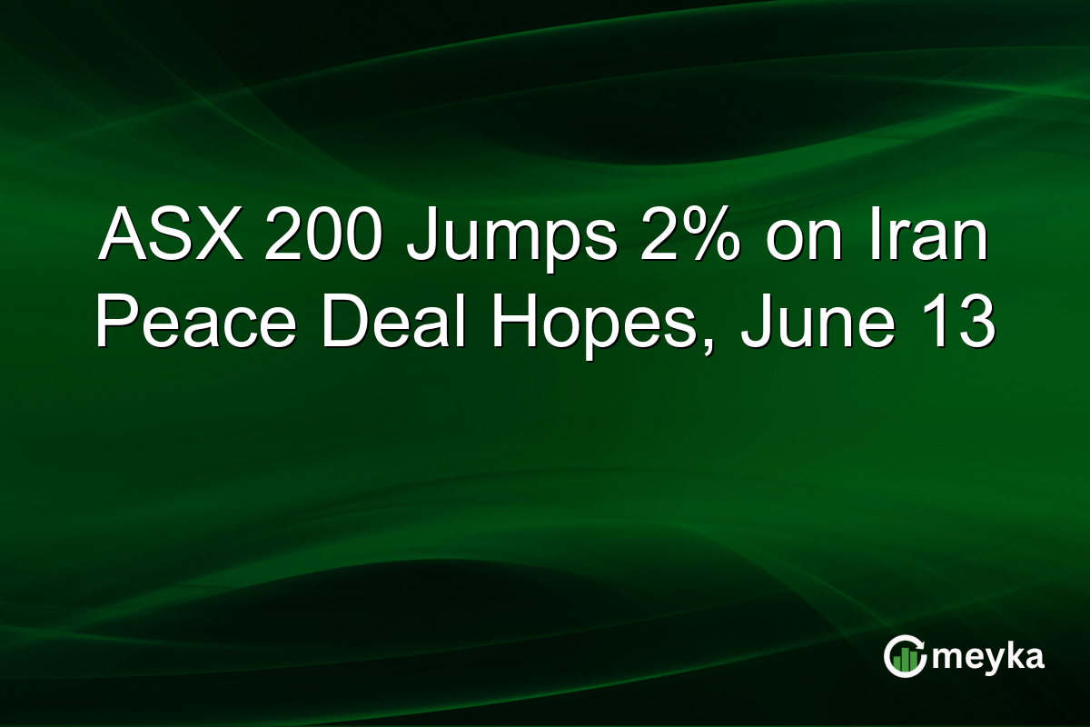 ASX 200 Jumps 2% on Iran Peace Deal Hopes, June 13