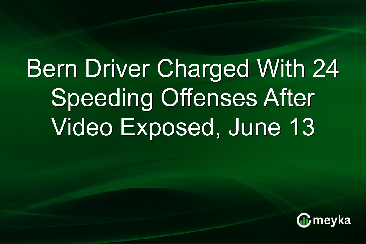 Bern Driver Charged With 24 Speeding Offenses After Video Exposed, June 13