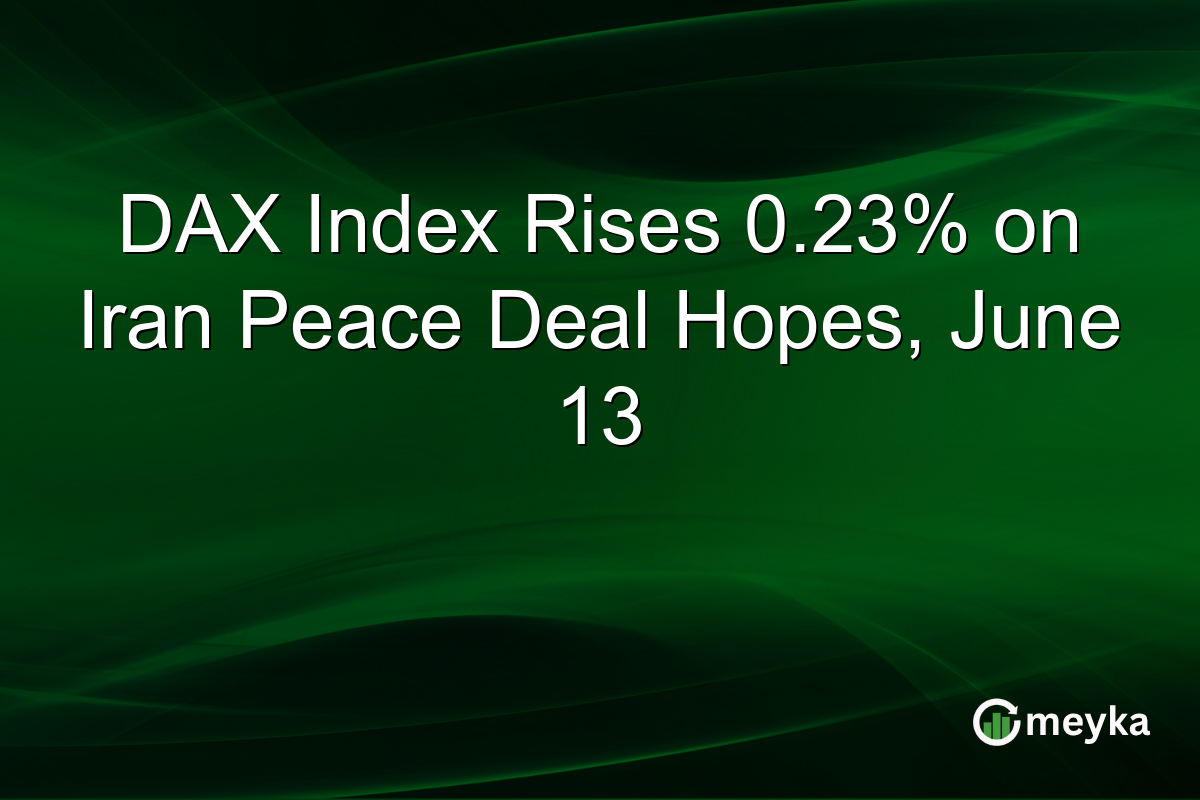 DAX Index Rises 0.23% on Iran Peace Deal Hopes, June 13