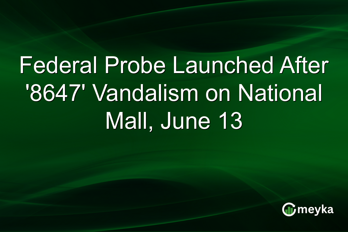 Federal Probe Launched After ‘8647’ Vandalism on National Mall, June 13