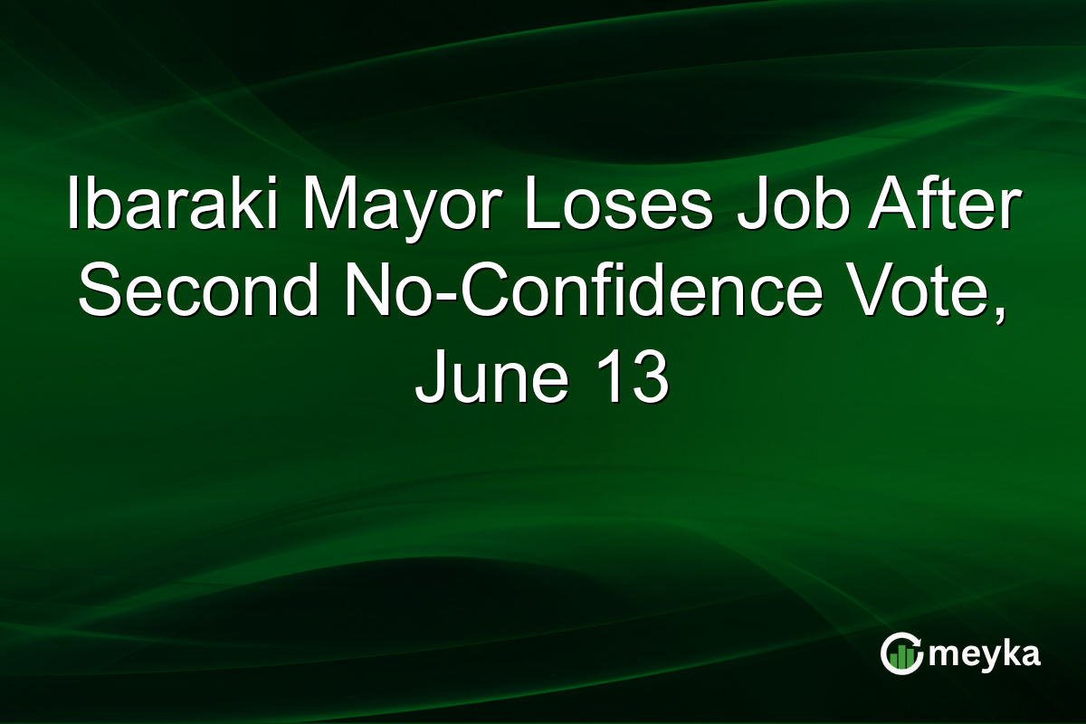 Ibaraki Mayor Loses Job After Second No-Confidence Vote, June 13