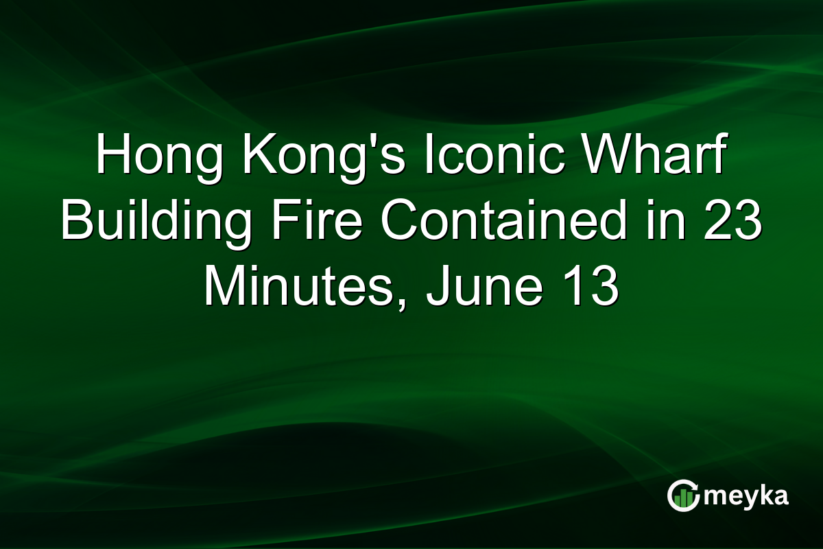 Hong Kong’s Iconic Wharf Building Fire Contained in 23 Minutes, June 13