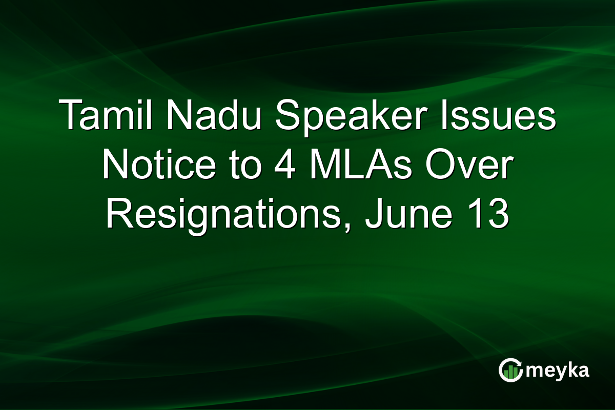Tamil Nadu Speaker Issues Notice to 4 MLAs Over Resignations, June 13