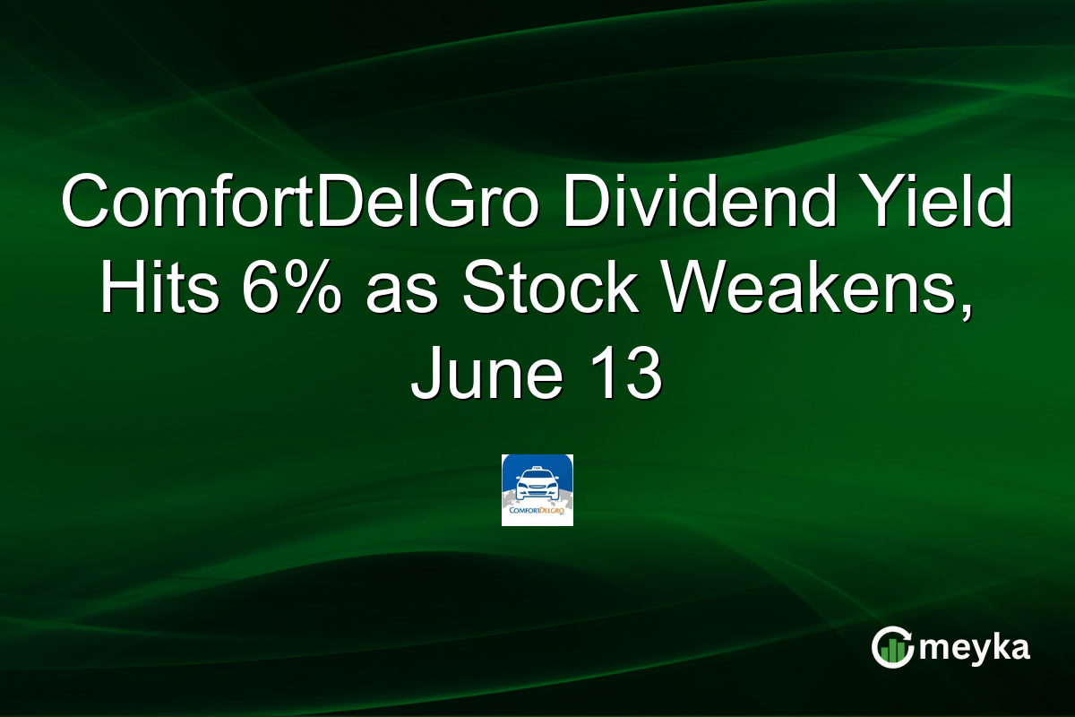 ComfortDelGro Dividend Yield Hits 6% as Stock Weakens, June 13