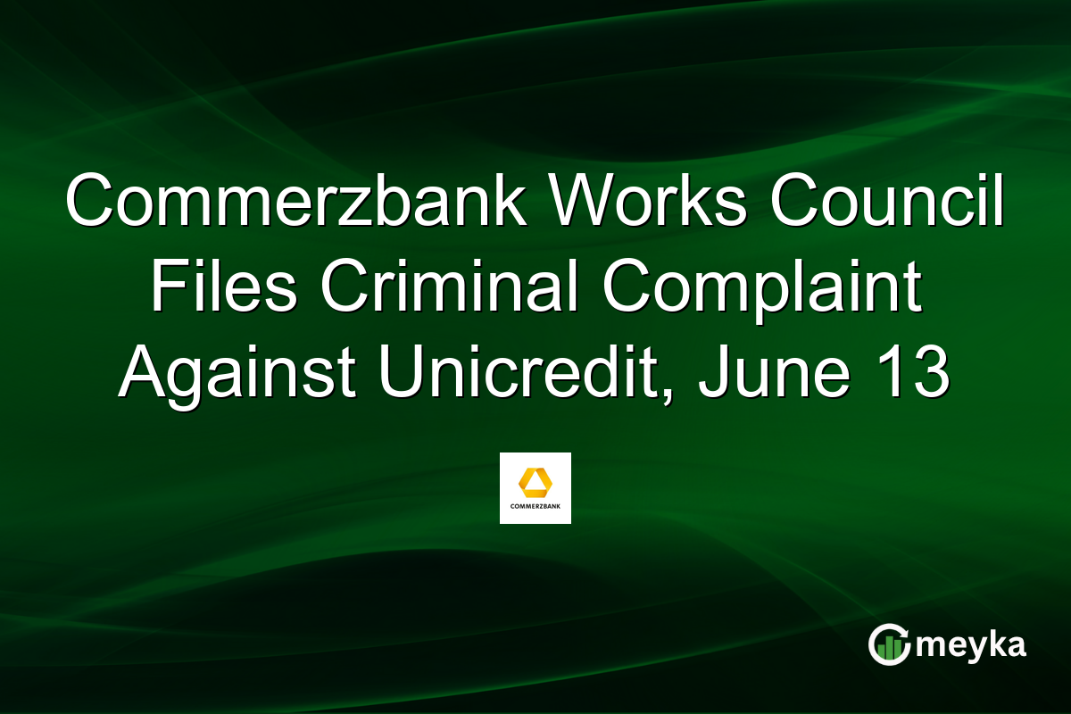 Commerzbank Works Council Files Criminal Complaint Against Unicredit, June 13