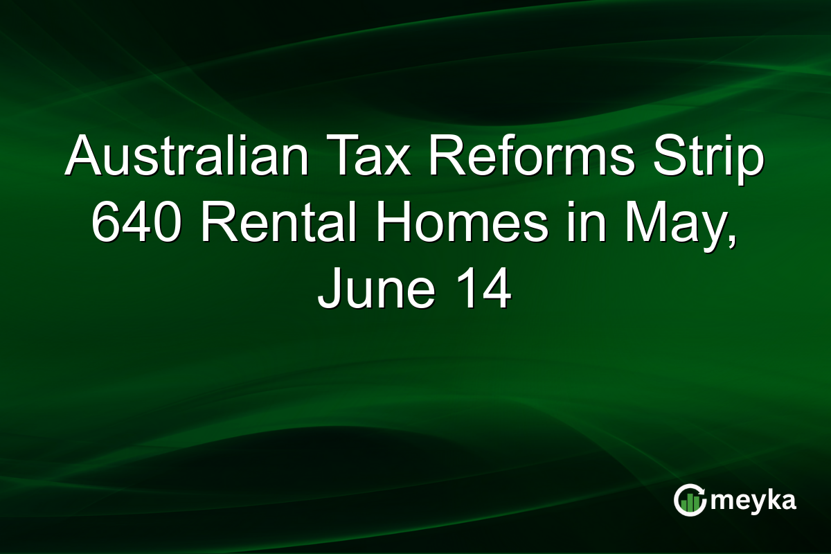 Australian Tax Reforms Strip 640 Rental Homes in May, June 14