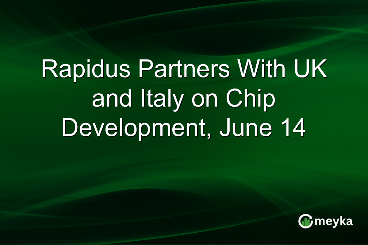 Rapidus Partners With UK and Italy on Chip Development, June 14