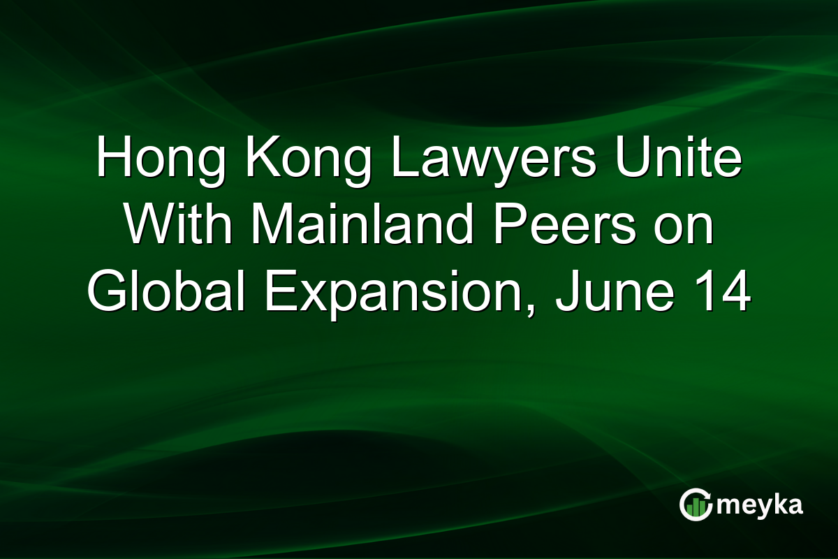Hong Kong Lawyers Unite With Mainland Peers on Global Expansion, June 14