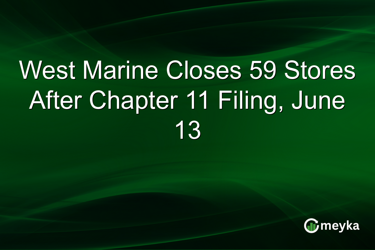 West Marine Closes 59 Stores After Chapter 11 Filing, June 13